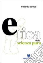 Etica della scienza pura libro