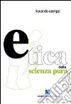 Etica della scienza pura libro