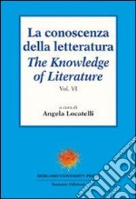 La conoscenza della letteratura-The knowledge of literature. Vol. 6 libro