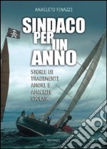 Sindaco per un anno. Storie di tradimenti, amori e amicizie violate