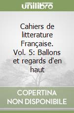Cahiers de litterature Française. Vol. 5: Ballons et regards d'en haut libro