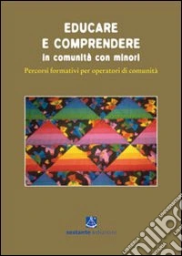 Educare e comprendere. Percorsi formativi per operatori di comunità libro