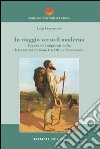 In viaggio verso il moderno. Figure di emigranti nella letteratura italiana fra Otto e Novecento libro di Cepparrone Luigi