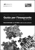 Raccontare la storia. Guida per l'insegnante. Per la Scuola elementare libro