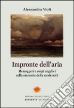 Impronte dell'aria. Messaggeri e corpi angelici nella memoria della modernità libro