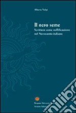 Il nero seme. Scrittura come nullificazione nel Novecento italiano libro