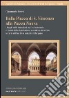 Dalla Piazza di S. Vincenzo alla Piazza Nuova. I luoghi delle istituzioni tra l'età comunale e l'inizio della dominazione veneziana attraverso le carte... libro