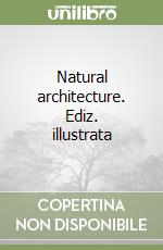 Natural architecture. Ediz. illustrata
