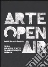 Arte Open Air. Guida ai parchi d'arte contemporanea in Italia. Ediz. illustrata libro