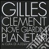 Nove giardini planetari. Ediz. illustrata libro di Clément Gilles Rocca A. (cur.)