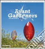 Avant Gardeners. 50 progettisti visionari per il paesaggio contemporaneo. Ediz. illustrata