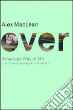 Over. American Way of life. Una minaccia ecologica vista dall'alto. Ediz. illustrata libro