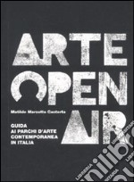 Arte Open Air. Guida ai parchi d'arte contemporanea in Italia