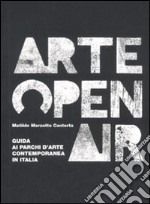 Arte Open Air. Guida ai parchi d'arte contemporanea in Italia libro