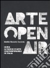 Arte Open Air. Guida ai parchi d'arte contemporanea in Italia libro