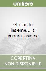 Giocando insieme... si impara insieme