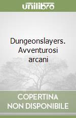 Dungeonslayers. Avventurosi arcani libro