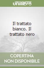 Il trattato bianco. Il trattato nero libro