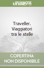 Traveller. Viaggiatori tra le stelle