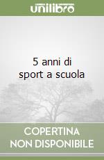 5 anni di sport a scuola libro