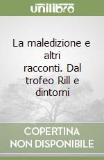 La maledizione e altri racconti. Dal trofeo Rill e dintorni libro