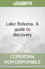 Lake Bolsena. A guide to discovery libro