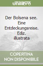 Der Bolsena see. Eine Entdeckungsreise. Ediz. illustrata libro