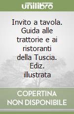 Invito a tavola. Guida alle trattorie e ai ristoranti della Tuscia. Ediz. illustrata libro