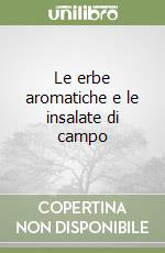 Le erbe aromatiche e le insalate di campo libro