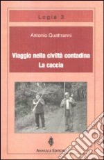 Viaggio nella civiltà contadina. La caccia libro