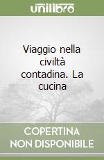 Viaggio nella civiltà contadina. La cucina