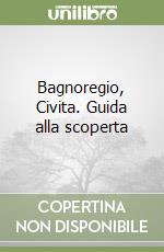 Bagnoregio, Civita. Guida alla scoperta libro