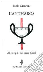 Kantharos. Alle origini del Sacro Graal libro