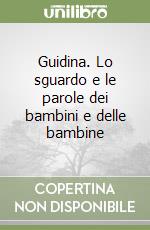 Guidina. Lo sguardo e le parole dei bambini e delle bambine