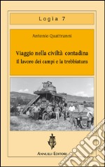 Viaggio nella civiltà contadina. Il lavoro dei campi e la trebbiatura libro