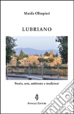 Lubriano. Storia, arte, ambiente e tradizioni libro