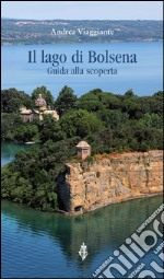 Il lago di Bolsena. Guida alla scoperta libro