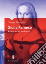 Giulia Farnese. Femina, mater et domina libro