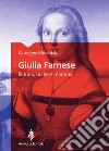 Giulia Farnese. Femina, mater et domina libro di Moscatelli Giuseppe