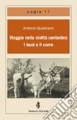 Viaggio nella civiltà contadina. I buoi e il carro libro