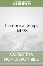 L'amore ai tempi del G8 libro