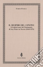 Il respiro del confine. Gli ultimi anni del Patrimonio di San Pietro in Tuscia (1860-1870) libro