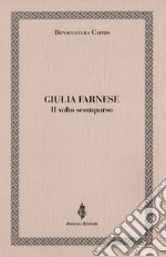 Giulia Farnese. Il volto scomparso libro