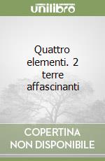 Quattro elementi. 2 terre affascinanti