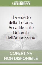 Il verdetto della Tofana. Accadde sulle Dolomiti dell'Ampezzano libro