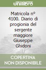 Matricola n° 4100. Diario di progionia del sergente maggiore Giuseppe Ghidoni libro