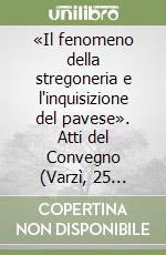 «Il fenomeno della stregoneria e l'inquisizione del pavese». Atti del Convegno (Varzì, 25 giugno 2008) libro