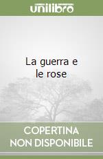 La guerra e le rose libro
