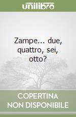 Zampe... due, quattro, sei, otto? libro