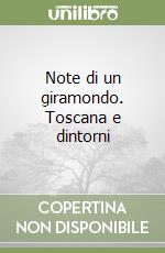 Note di un giramondo. Toscana e dintorni libro